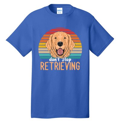 Golden Retriever Dont Stop Retrieving Gift Tall T-Shirt