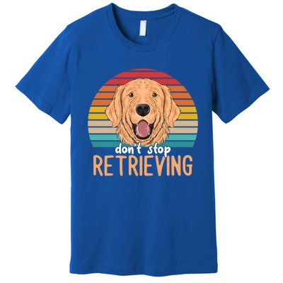 Golden Retriever Dont Stop Retrieving Gift Premium T-Shirt