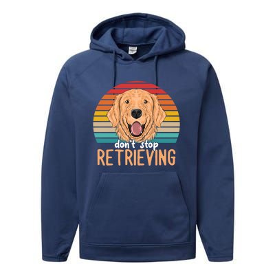 Golden Retriever Dont Stop Retrieving Gift Performance Fleece Hoodie