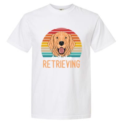 Golden Retriever Dont Stop Retrieving Gift Garment-Dyed Heavyweight T-Shirt