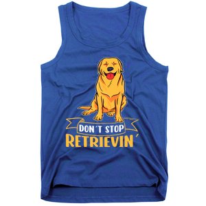 Golden Retriever Dont Stop Retrievin Gift Tank Top