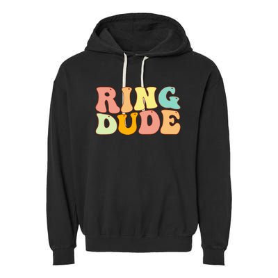 Groovy Ring Dude Funny Bridal Shower For Ring Wedding Bearer Garment-Dyed Fleece Hoodie