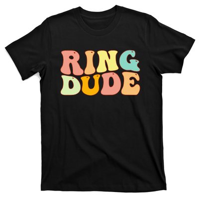 Groovy Ring Dude Funny Bridal Shower For Ring Wedding Bearer T-Shirt