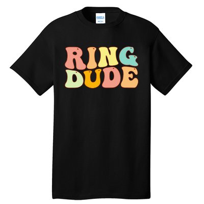 Groovy Ring Dude Funny Bridal Shower For Ring Wedding Bearer Tall T-Shirt