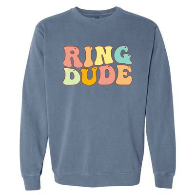 Groovy Ring Dude Funny Bridal Shower For Ring Wedding Bearer Garment-Dyed Sweatshirt