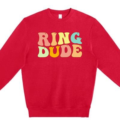 Groovy Ring Dude Funny Bridal Shower For Ring Wedding Bearer Premium Crewneck Sweatshirt