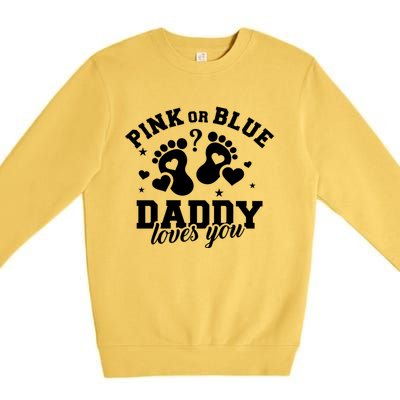 Gender Reveal Daddy Dad Pink Or Blue Daddy Loves You Premium Crewneck Sweatshirt