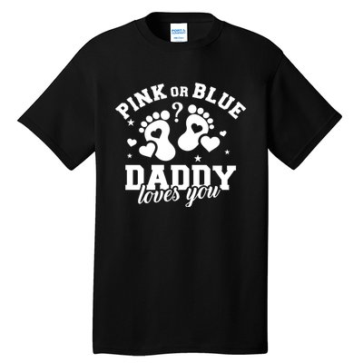 Gender Reveal Daddy Dad Pink Or Blue Daddy Loves You Tall T-Shirt