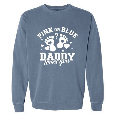 Gender Reveal Daddy Dad Pink Or Blue Daddy Loves You Garment-Dyed Sweatshirt