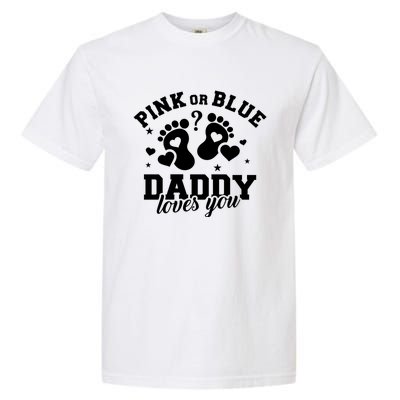 Gender Reveal Daddy Dad Pink Or Blue Daddy Loves You Garment-Dyed Heavyweight T-Shirt