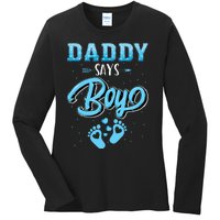 Gender Reveal Daddy Says Boy Baby Matching Family Set Ladies Long Sleeve Shirt