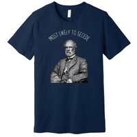 General Robert E. Lee Most Likely To Secede Premium T-Shirt