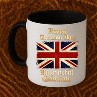 Great Britain Happy Treason Day Ungrateful Colonials Mug