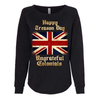 Great Britain Happy Treason Day Ungrateful Colonials Womens California Wash Sweatshirt