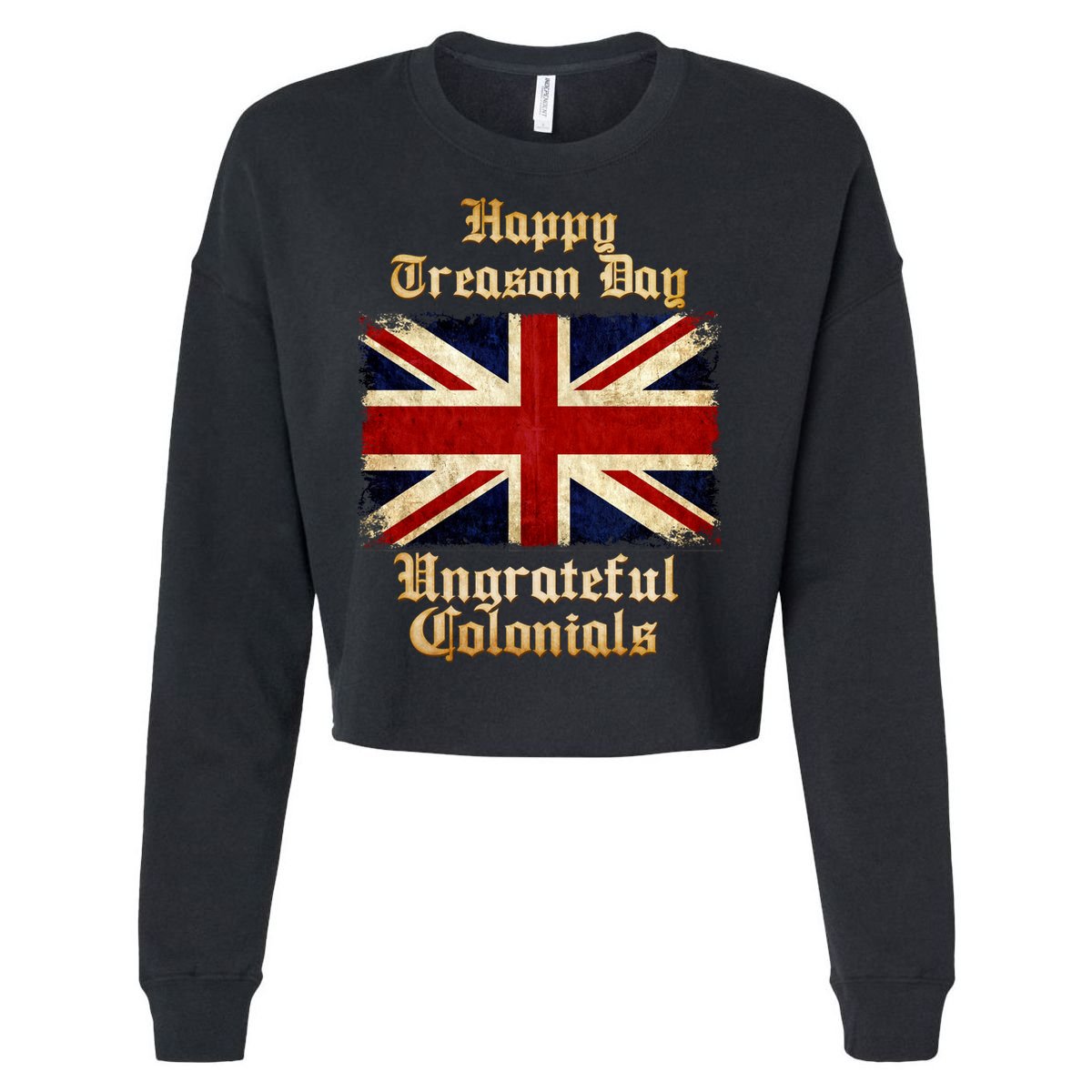 Great Britain Happy Treason Day Ungrateful Colonials Cropped Pullover Crew