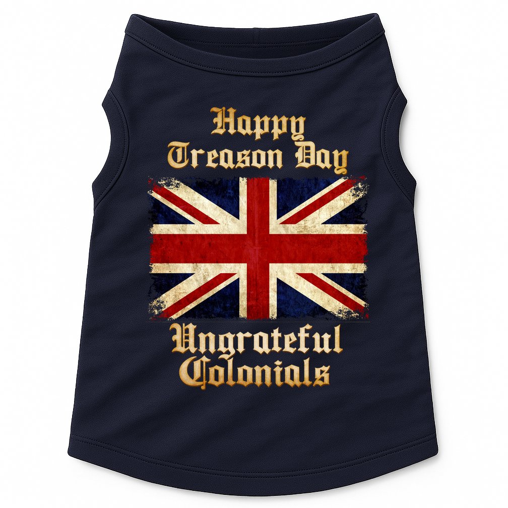 Great Britain Happy Treason Day Ungrateful Colonials Doggie Tank