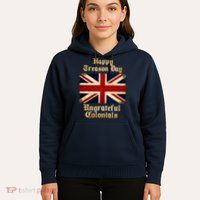 Great Britain Happy Treason Day Ungrateful Colonials Hoodie