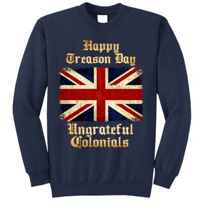 Great Britain Happy Treason Day Ungrateful Colonials Sweatshirt