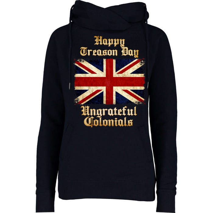 Great Britain Happy Treason Day Ungrateful Colonials Womens Funnel Neck Pullover Hood