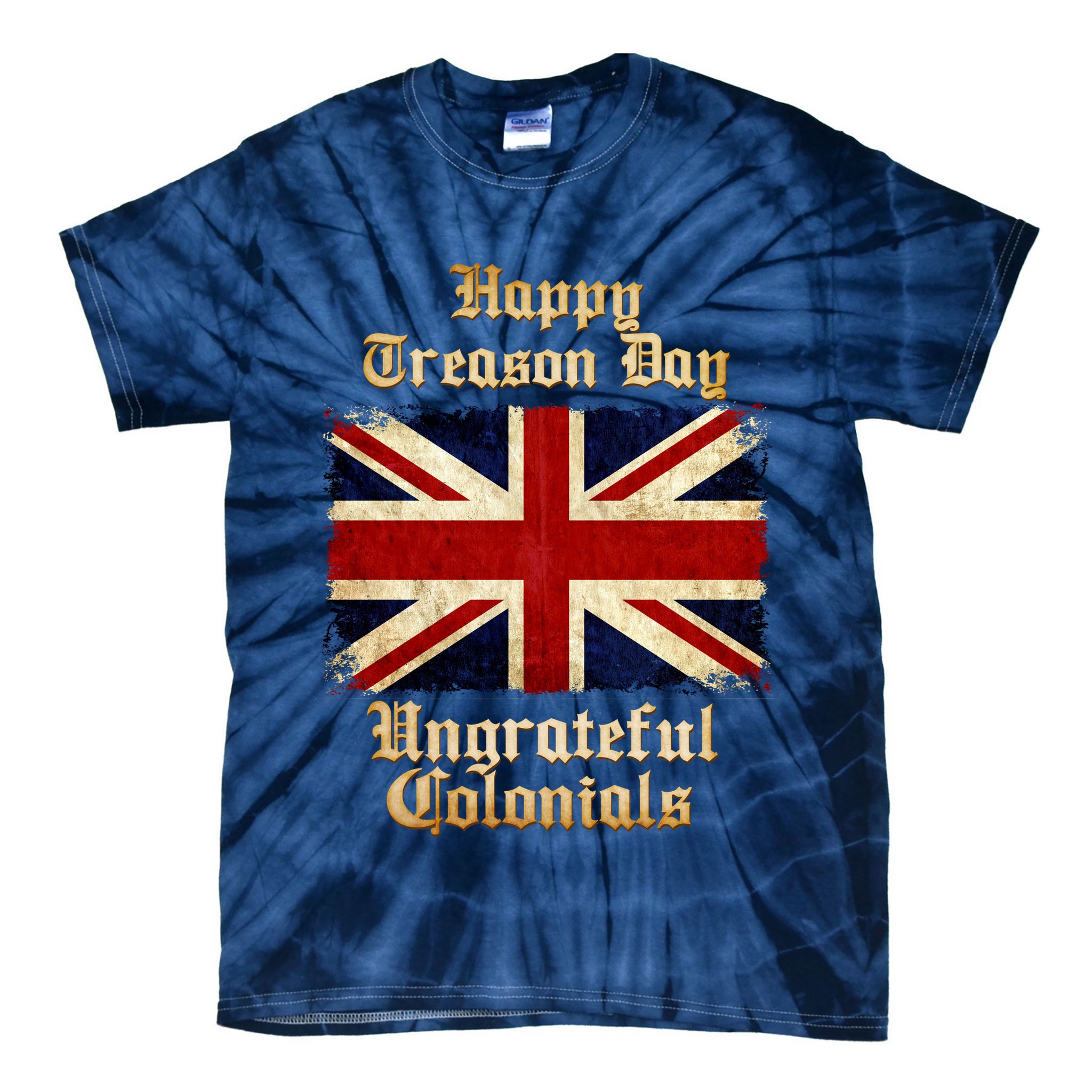 Great Britain Happy Treason Day Ungrateful Colonials Tie-Dye T-Shirt