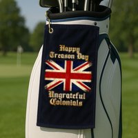 Great Britain Happy Treason Day Ungrateful Colonials Golf Towel