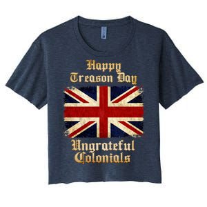 Great Britain Happy Treason Day Ungrateful Colonials Women's Crop Top Tee