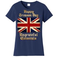 Great Britain Happy Treason Day Ungrateful Colonials Women's T-Shirt