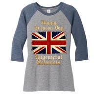 Great Britain Happy Treason Day Ungrateful Colonials Women's Tri-Blend 3/4-Sleeve Raglan Shirt