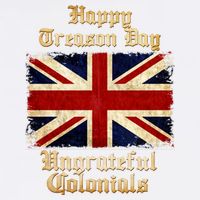 Great Britain Happy Treason Day Ungrateful Colonials Garment-Dyed Sweatshirt