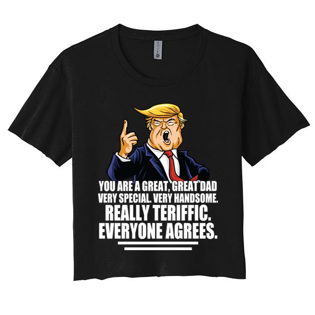 Great Dad! Everyone Agrees Trump Funny Father Crop Top