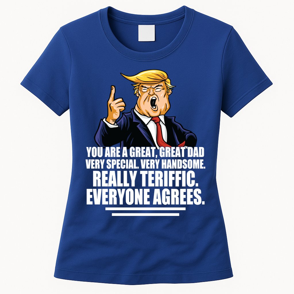 Great Dad! Everyone Agrees Trump Funny Father Womens T-Shirt