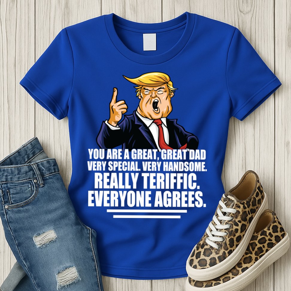 Great Dad! Everyone Agrees Trump Funny Father Womens T-Shirt