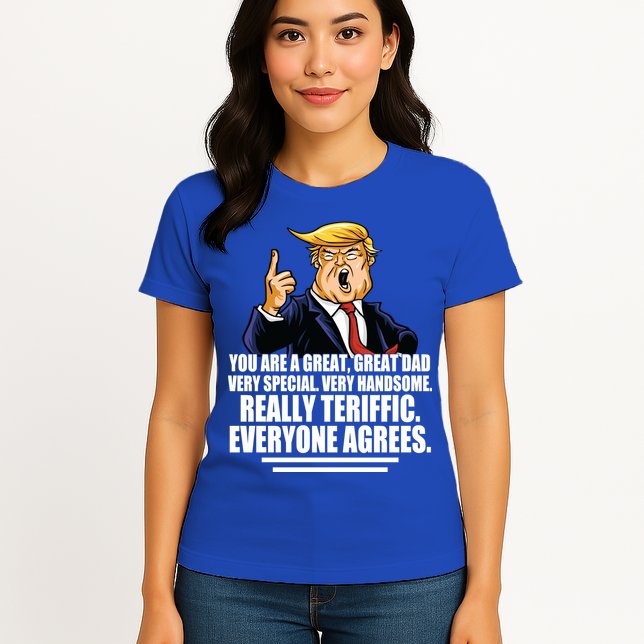 Great Dad! Everyone Agrees Trump Funny Father Womens T-Shirt