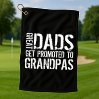 Great Dads Get Promoted To Grandpas Golf Towel