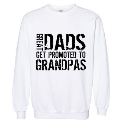 Great Dads Get Promoted To Grandpas Garment-Dyed Sweatshirt