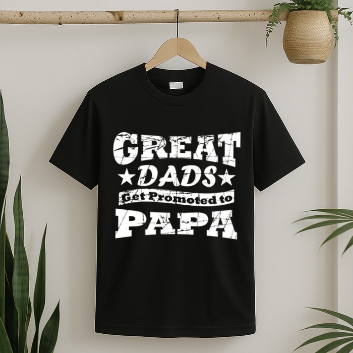 Great Dads Get Promoted To Papa T-Shirt