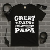 Great Dads Get Promoted To Papa T-Shirt