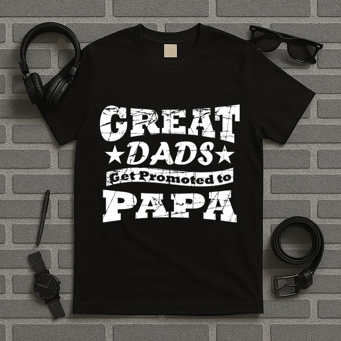Great Dads Get Promoted To Papa T-Shirt