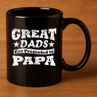 Great Dads Get Promoted To Papa 11oz C Handle Ceramic Mug