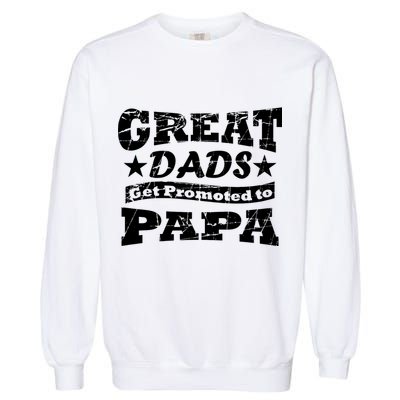Great Dads Get Promoted To Papa Garment-Dyed Sweatshirt