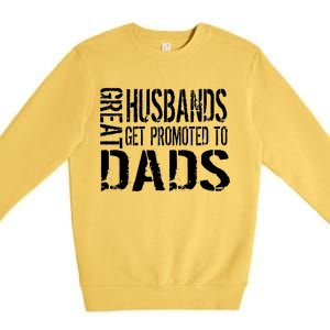 Great Husbands Get Promoted To Dads Premium Crewneck Sweatshirt