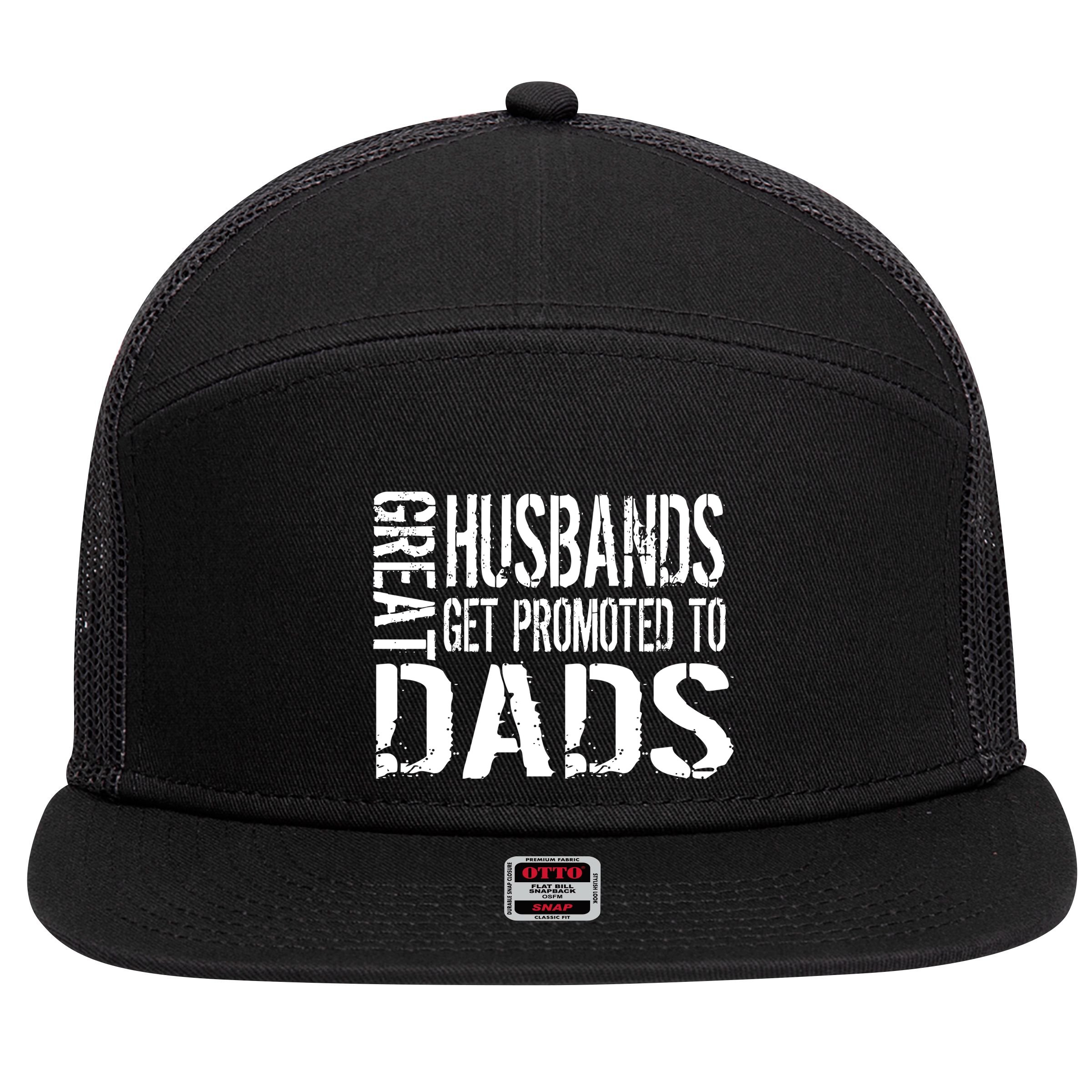 Great Husbands Get Promoted To Dads 7 Panel Mesh Trucker Snapback Hat