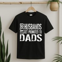 Great Husbands Get Promoted To Dads T-Shirt