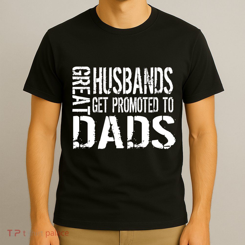 Great Husbands Get Promoted To Dads T-Shirt