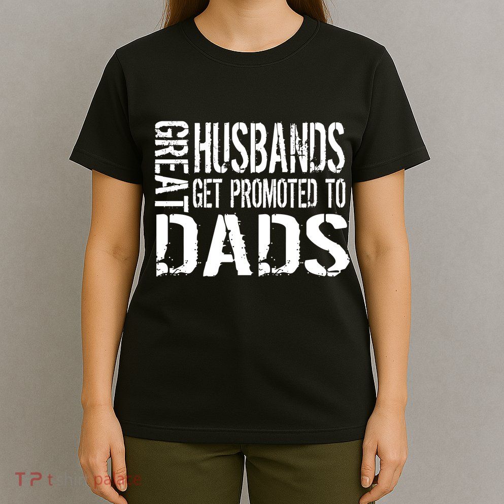 Great Husbands Get Promoted To Dads T-Shirt
