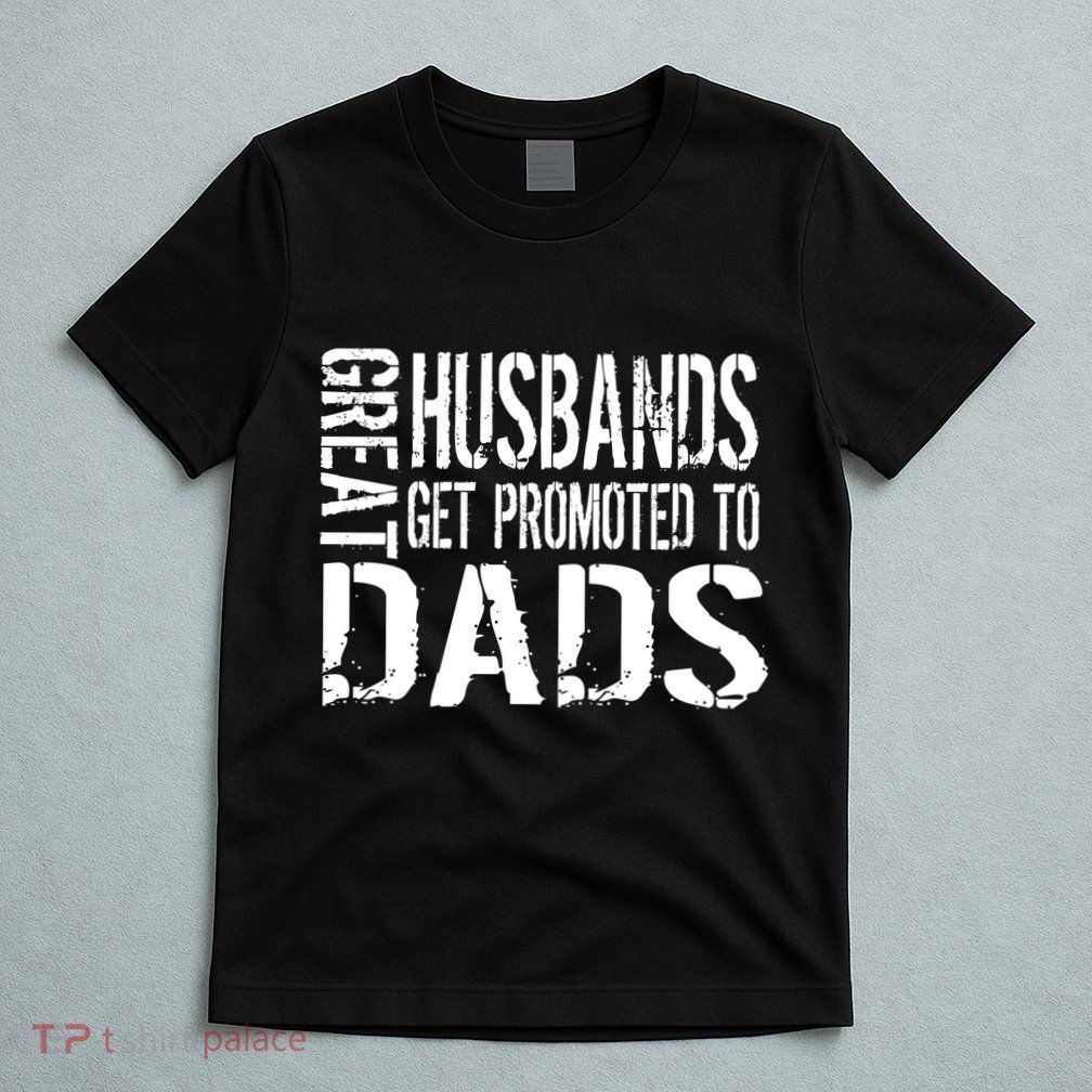 Great Husbands Get Promoted To Dads T-Shirt