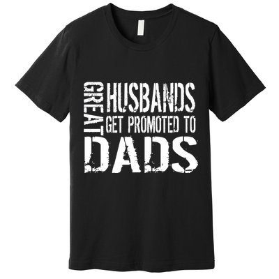 Great Husbands Get Promoted To Dads Premium T-Shirt