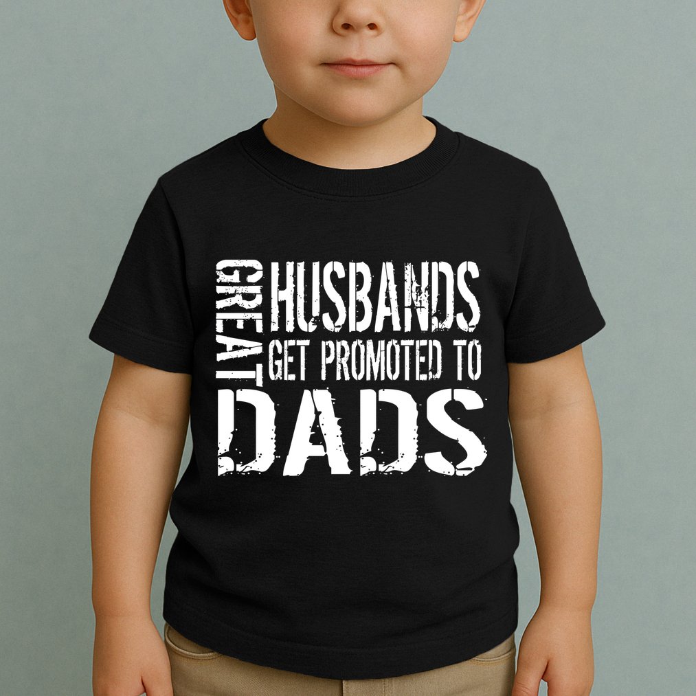 Great Husbands Get Promoted To Dads Toddler T-Shirt