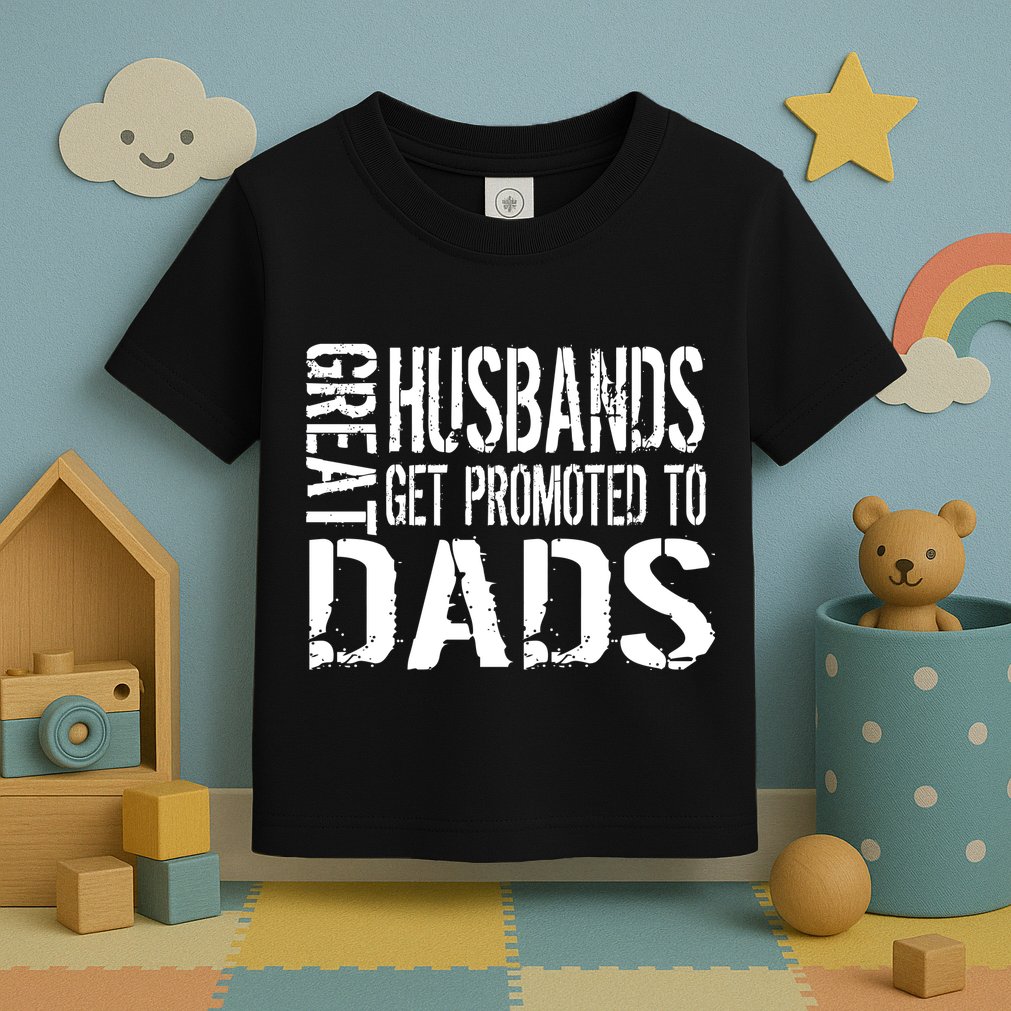 Great Husbands Get Promoted To Dads Toddler T-Shirt
