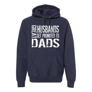 Great Husbands Get Promoted To Dads Premium Hoodie